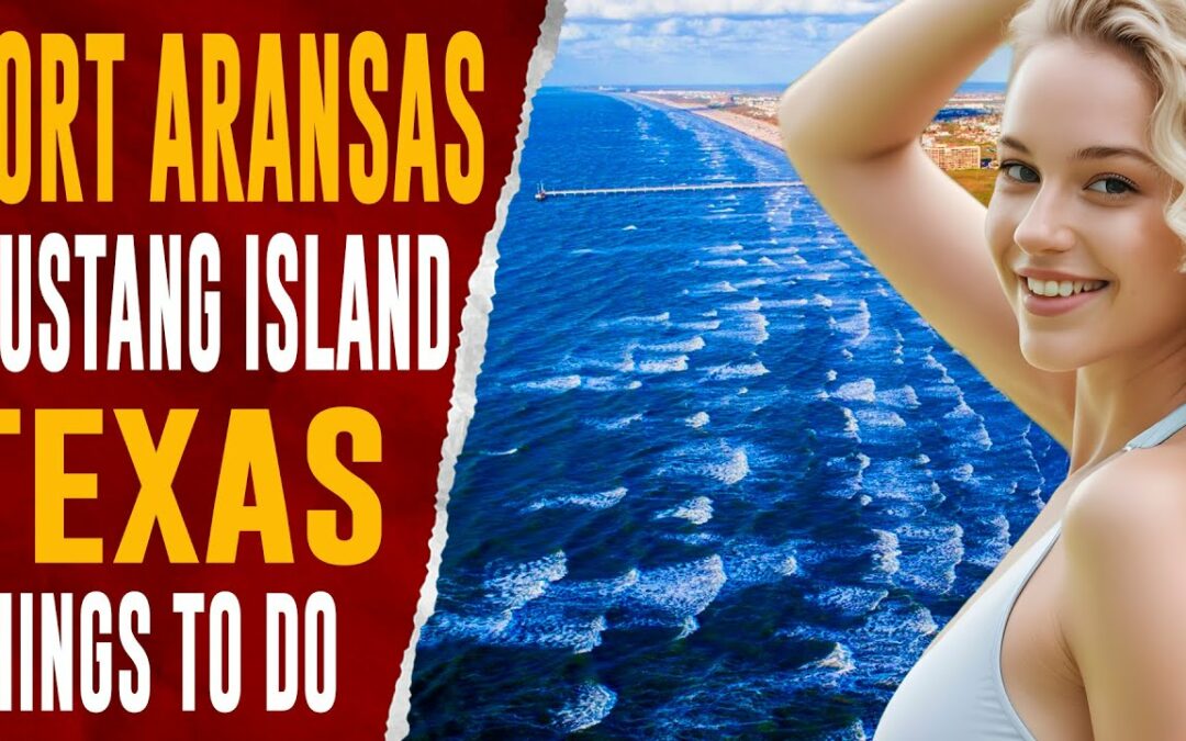 PORT ARANSAS, TEXAS: Top Things to Do, MUSTANG ISLAND STATE PARK Best Places to Visit Travel Guide